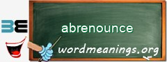 WordMeaning blackboard for abrenounce
